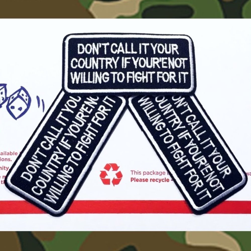 3-PACK IRON ON PATCHES DON’T CALL IT YOUR COUNTRY IF YOUR’E NOT WILLING TO FIGHT